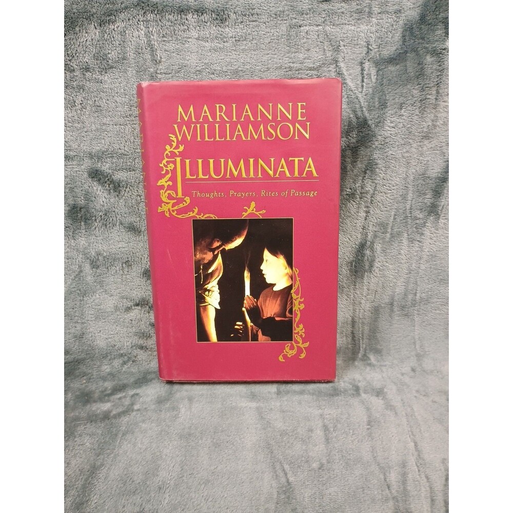 Illuminata: Thoughts, Prayers, Rites of Passage Marianne Williamson 1994 1st Ed.